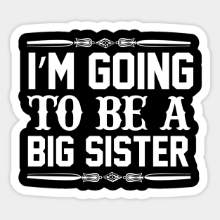 I Am Going To Be A Big Sister Sticker